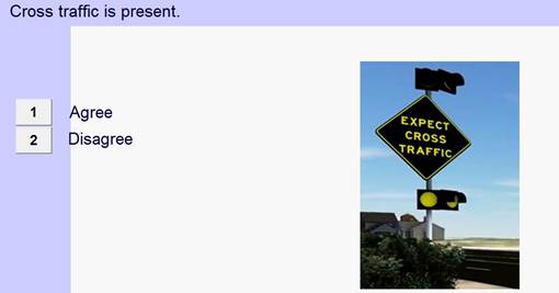 Figure 17. Screenshot. Screen used to assess comprehension of blank-out message when beacons are active. This screenshot shows an intersection conflict warning system with a black diamond sign that reads, “EXPECT CROSS TRAFFIC,” that has two beacons above and below it (the bottom two of which are lit). At the top of the screen, there is a statement that reads, “Cross traffic is present.” At the left side of the screen, there are buttons for the user to press to indicate whether they agree or disagree with that statement.