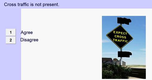 Figure 18. Screenshot. Screen used to assess blank-out sign understanding when the beacons are not active. This screenshot shows an intersection conflict warning system with a black diamond sign that reads, “EXPECT CROSS TRAFFIC,” that has two beacons above and below it (none of which are lit). At the top of the screen, there is a statement that reads, “Cross traffic is not present.” At the left side of the screen, there are buttons for the user to press to indicate whether they agree or disagree with that statement.