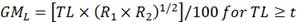 GM subscript L equals open bracket TL times open parenthesis R subscript 1 times R subscript 2 close parenthesis to the one-half power close bracket divided by 100 for TL greater than or equal to t.