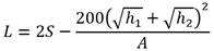 L equals 2 times S minus the quotient of 200 times open parenthesis the root of h subscript 1 plus h subscript 2 close parenthesis to the second power divided by A.