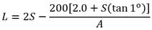 L equals 2 times S minus the quotient of 200 times open bracket 2.0 plus S times the tangent of 1 degree divided by A.