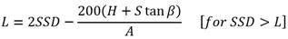 L equals 2 times SSD minus the quotient of 200 times open parenthesis H plus S times the tangent of beta close parenthesis divided by A. For SSD greater than L.