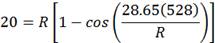 20 equals R times open bracket 1 minus the cosine of open parenthesis 28.65 times open parenthesis 528 close parenthesis divided by R close parenthesis close bracket.