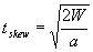 3.12.3. t sub skew equals the square root of 2 times W divided by a