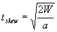 3.12.3. t sub skew equals the square root of 2 times W divided by a