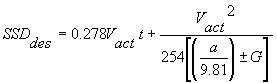 3.5.4. SSD sub des equals the sum of 0.278 times V sub act times t plus V sub act squared divided by 254 times the sum of the quantity a divided by 9.81 plus or minus G