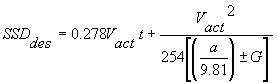 3.5.4. SSD sub des equals the sum of 0.278 times V sub act times t plus V sub act squared divided by 254 times the sum of the quantity a divided by 9.81 plus or minus G