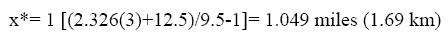 X raised to star equals 1 times bracket parenthesis 2.326 times 3 plus 12.5 end-parenthesis the product of which is divided by 9.5 minus 1 end-bracket equals 1.049 miles or 1.69 km.