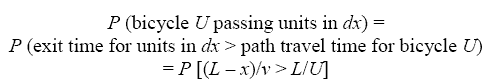 equation 8: P parenthesis bicycle U passing units in DX end-parenthesis equals P parenthesis exit time for units in DX greater than path travel time for bicycle U end-parenthesis equals P bracket parenthesis L minus X end-parenthesis divided by V greater than L divided by U end-bracket.