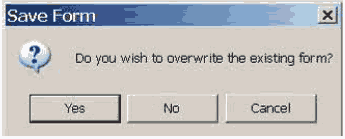 For forms that have already been saved, a click on Save will open a window asking if you wish to overwrite the existing form.