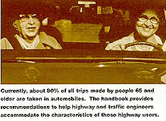 currently, about 80% of all trips made by people 65 and older are taken in automobiles. the handbook provides recommendations to help highway and traffic engineers accommodate the characteristics of these highway users. photo of a 65 or over driver with passenger